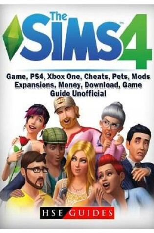 Cover of Sims 4 Game, Ps4, Xbox One, Cheats, Pets, Mods, Expansions, Money, Download, Game Guide Unofficial