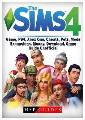 Book cover for Sims 4 Game, Ps4, Xbox One, Cheats, Pets, Mods, Expansions, Money, Download, Game Guide Unofficial