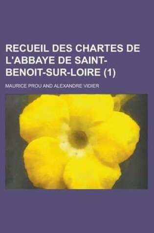 Cover of Recueil Des Chartes de L'Abbaye de Saint-Benoit-Sur-Loire (1)