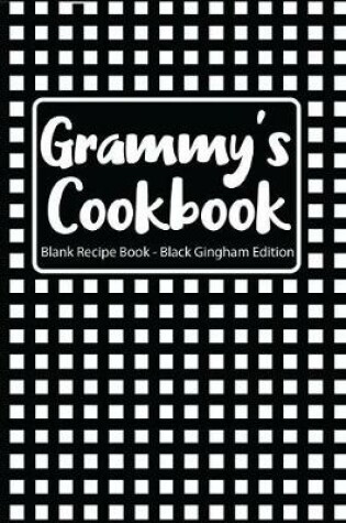 Cover of Grammy's Cookbook Blank Recipe Book Black Gingham Edition