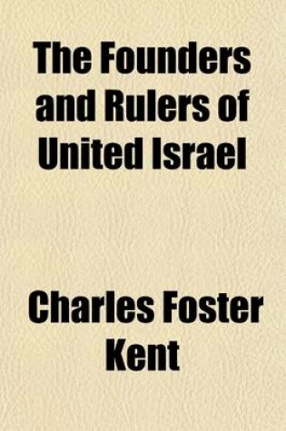 Cover of The Founders and Rulers of United Israel (Volume 2); From the Death of Moses to the Division of the Hebrew Kingdom