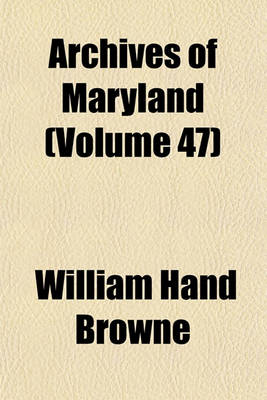 Book cover for Archives of Maryland (Volume 47)