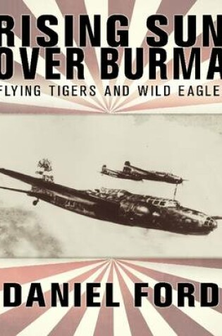 Cover of Rising Sun Over Burma: Flying Tigers and Wild Eagles, 1941-1942 - How Japan Remembers the Battle