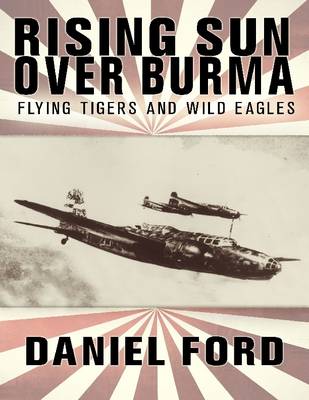 Book cover for Rising Sun Over Burma: Flying Tigers and Wild Eagles, 1941-1942 - How Japan Remembers the Battle