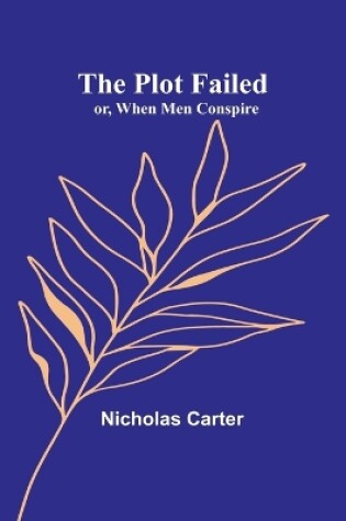 Cover of The Plot That Failed; or, When Men Conspire