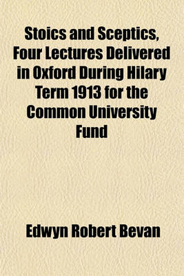 Book cover for Stoics and Sceptics, Four Lectures Delivered in Oxford During Hilary Term 1913 for the Common University Fund