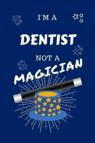 Cover of I'm A Dentist Not A Magician