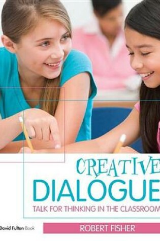 Cover of Creative Dialogue Fisher: Talk for Thinking in the Classroom