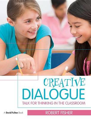 Book cover for Creative Dialogue Fisher: Talk for Thinking in the Classroom