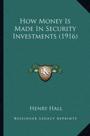 Cover of How Money Is Made in Security Investments (1916) How Money Is Made in Security Investments (1916)