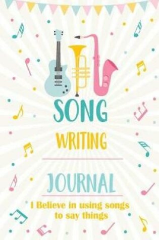Cover of Song Writing Journal I Believe in using songs to say things
