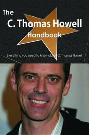 Cover of The C. Thomas Howell Handbook - Everything You Need to Know about C. Thomas Howell