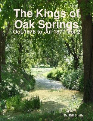 Book cover for The Kings of Oak Springs: Oct 1876 to Jul 1877 Vol 2