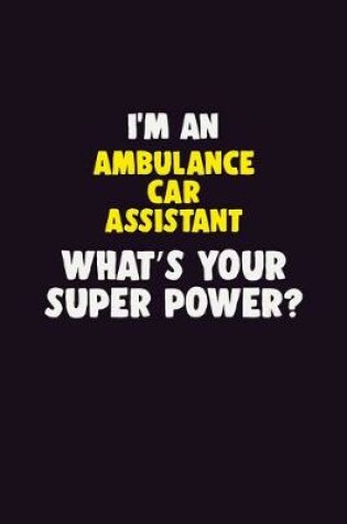 Cover of I'M An Ambulance car assistant, What's Your Super Power?