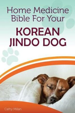 Cover of Home Medicine Bible for Your Korean Jindo Dog