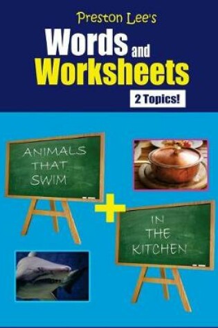 Cover of Preston Lee's Words and Worksheets - ANIMALS THAT SWIM + IN THE KITCHEN