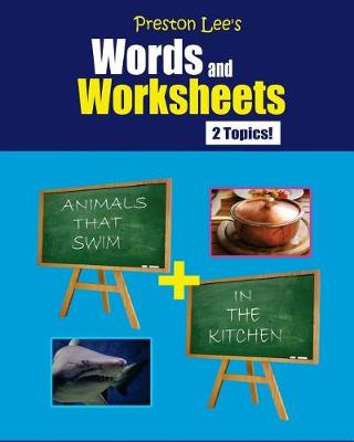 Book cover for Preston Lee's Words and Worksheets - ANIMALS THAT SWIM + IN THE KITCHEN