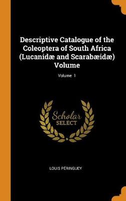 Book cover for Descriptive Catalogue of the Coleoptera of South Africa (Lucanidae and Scarabaeidae) Volume; Volume 1