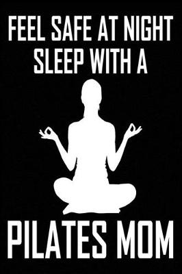 Book cover for Feel Safe At Night Sleep With A Pilates Mom