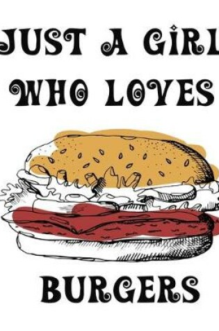 Cover of Just A Girl Who Loves Burgers