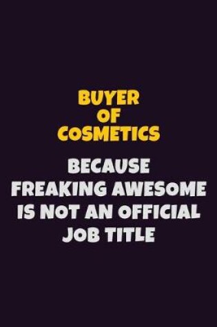 Cover of Buyer of Cosmetics Because Freaking Awesome is not An Official Job Title