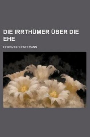 Cover of Die Irrthumer Uber Die Ehe