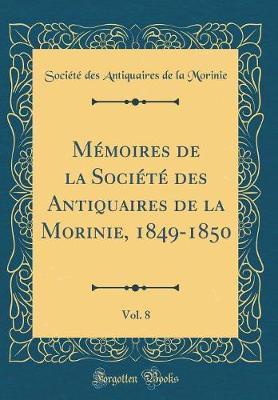 Book cover for Memoires de la Societe Des Antiquaires de la Morinie, 1849-1850, Vol. 8 (Classic Reprint)
