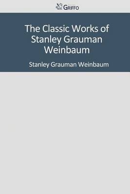 Book cover for The Classic Works of Stanley Grauman Weinbaum