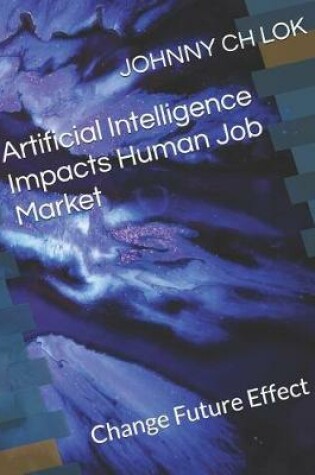 Cover of Artificial Intelligence Impacts Human Job Market