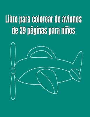 Book cover for Libro para colorear de aviones de 39 páginas para niños