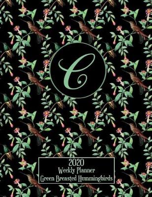 Book cover for 2020 Weekly Planner - Green Breasted Hummingbirds - Personalized Letter C - 14 Month Large Print