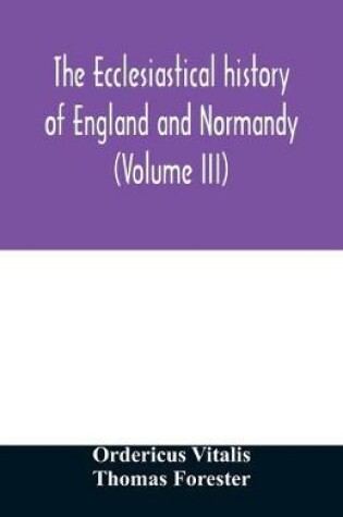 Cover of The ecclesiastical history of England and Normandy (Volume III)
