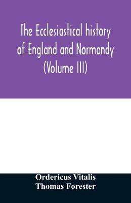 Book cover for The ecclesiastical history of England and Normandy (Volume III)