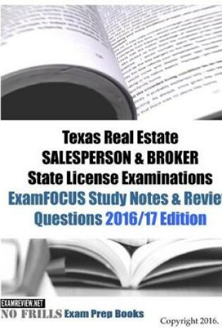 Cover of Texas Real Estate SALESPERSON & BROKER State License Examinations ExamFOCUS Study Notes & Review Questions 2016/17 Edition