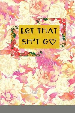 Cover of Let That Sh*t Go