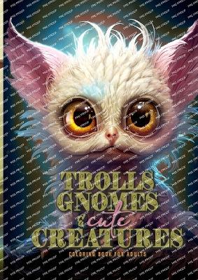 Book cover for Trolls, Gnomes and cute Creatures Coloring Book for Adults