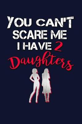 Book cover for You Can't Scare Me I Have Two Daughters