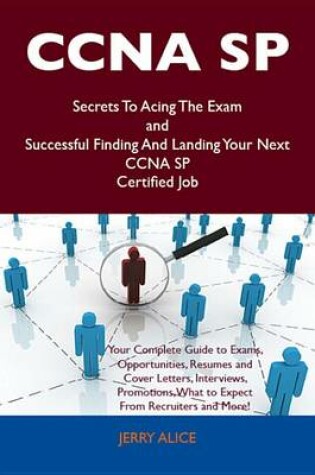 Cover of CCNA Sp Secrets to Acing the Exam and Successful Finding and Landing Your Next CCNA Sp Certified Job