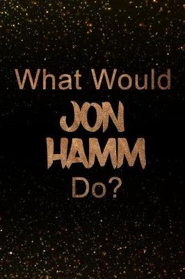 Book cover for What Would Jon Hamm Do?