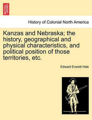 Book cover for Kanzas and Nebraska; The History, Geographical and Physical Characteristics, and Political Position of Those Territories, Etc.