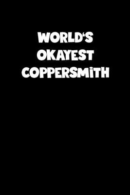 Book cover for World's Okayest Coppersmith Notebook - Coppersmith Diary - Coppersmith Journal - Funny Gift for Coppersmith