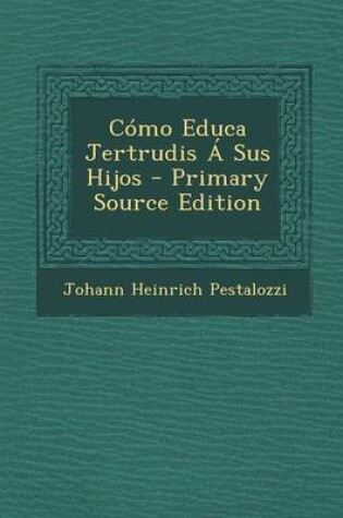 Cover of Como Educa Jertrudis A Sus Hijos - Primary Source Edition