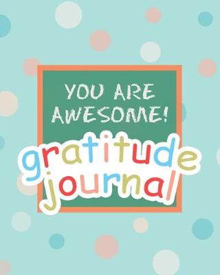 Book cover for You Are Awesome! Gratitude Journal