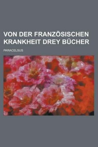 Cover of Von Der Franzosischen Krankheit Drey Bucher