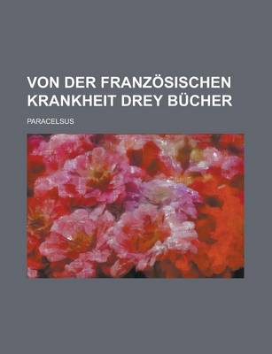 Book cover for Von Der Franzosischen Krankheit Drey Bucher