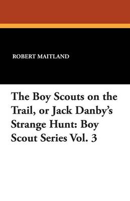 Book cover for The Boy Scouts on the Trail, or Jack Danby's Strange Hunt