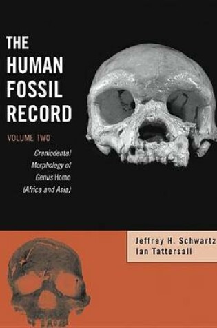 Cover of The Human Fossil Record, Craniodental Morphology of Genus Homo (Africa and Asia)