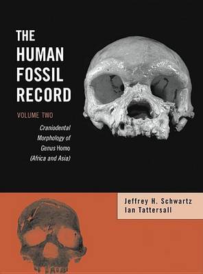 Book cover for The Human Fossil Record, Craniodental Morphology of Genus Homo (Africa and Asia)
