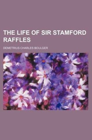 Cover of The Life of Sir Stamford Raffles