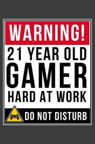 Cover of Warning 21 Year Old Gamer Hard At Work Do Not Disturb